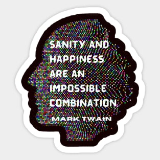 Mark Twain quote: Sanity and happiness are an impossible combination Sticker